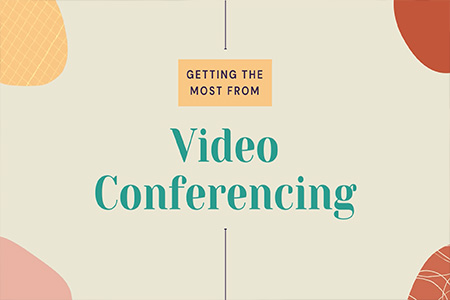 Getting the most out of video conferencing